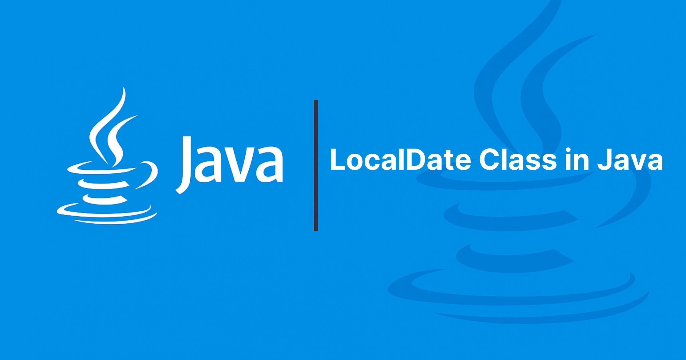 Read more about the article LocalDate Class in Java