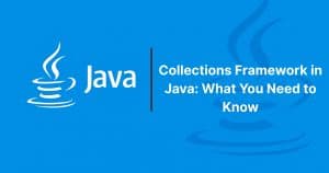Read more about the article Collections Framework in Java: What You Need to Know