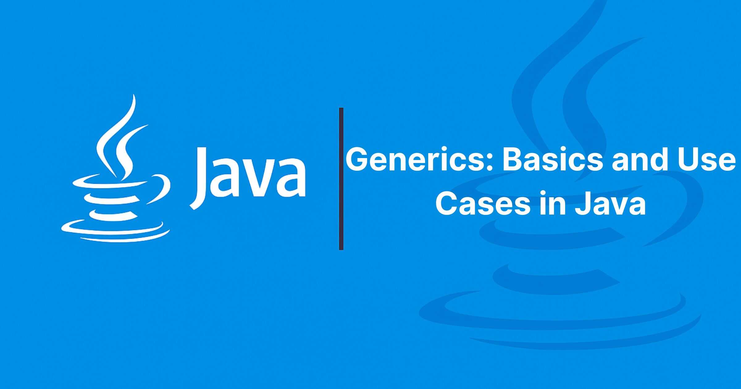 Read more about the article Generics: Basics and Use Cases in Java