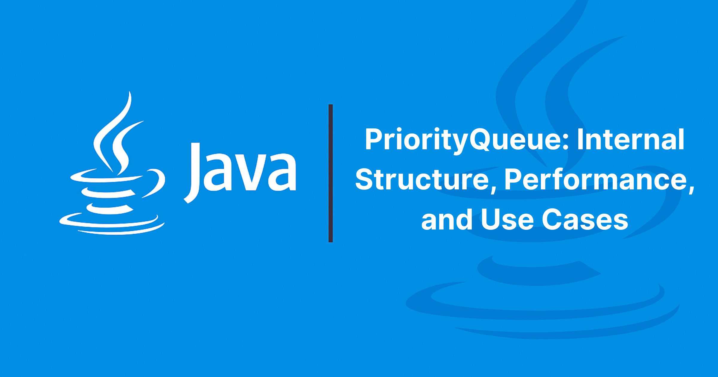 Read more about the article PriorityQueue: Internal Structure, Performance, and Use Cases