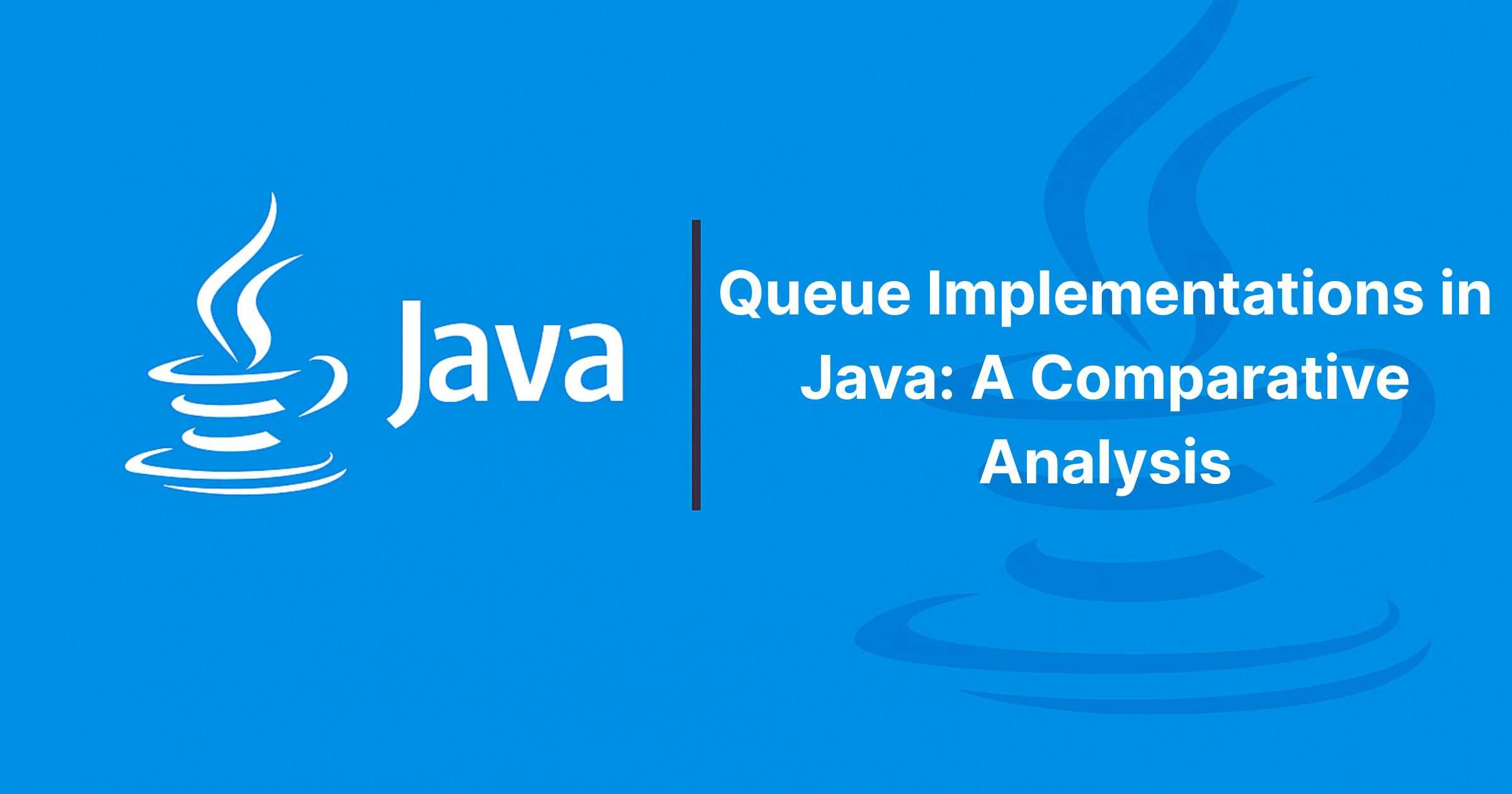 Read more about the article Queue Implementations in Java: A Comparative Analysis