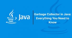 Read more about the article Garbage Collector in Java: Everything You Need to Know