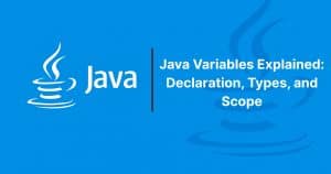 Read more about the article Java Variables Explained: Declaration, Types, and Scope