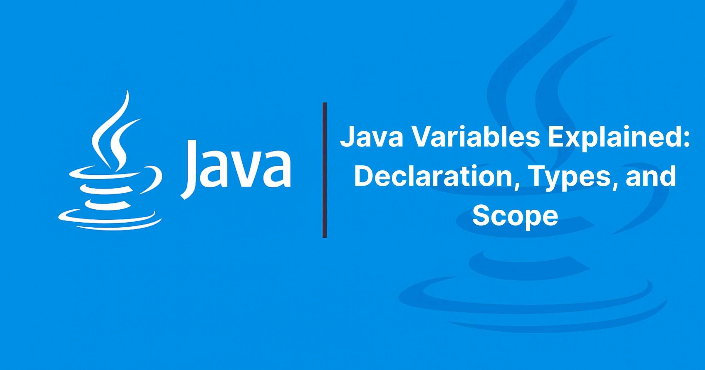 Read more about the article Java Variables Explained: Declaration, Types, and Scope