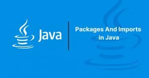 Read more about the article Packages And Imports in Java