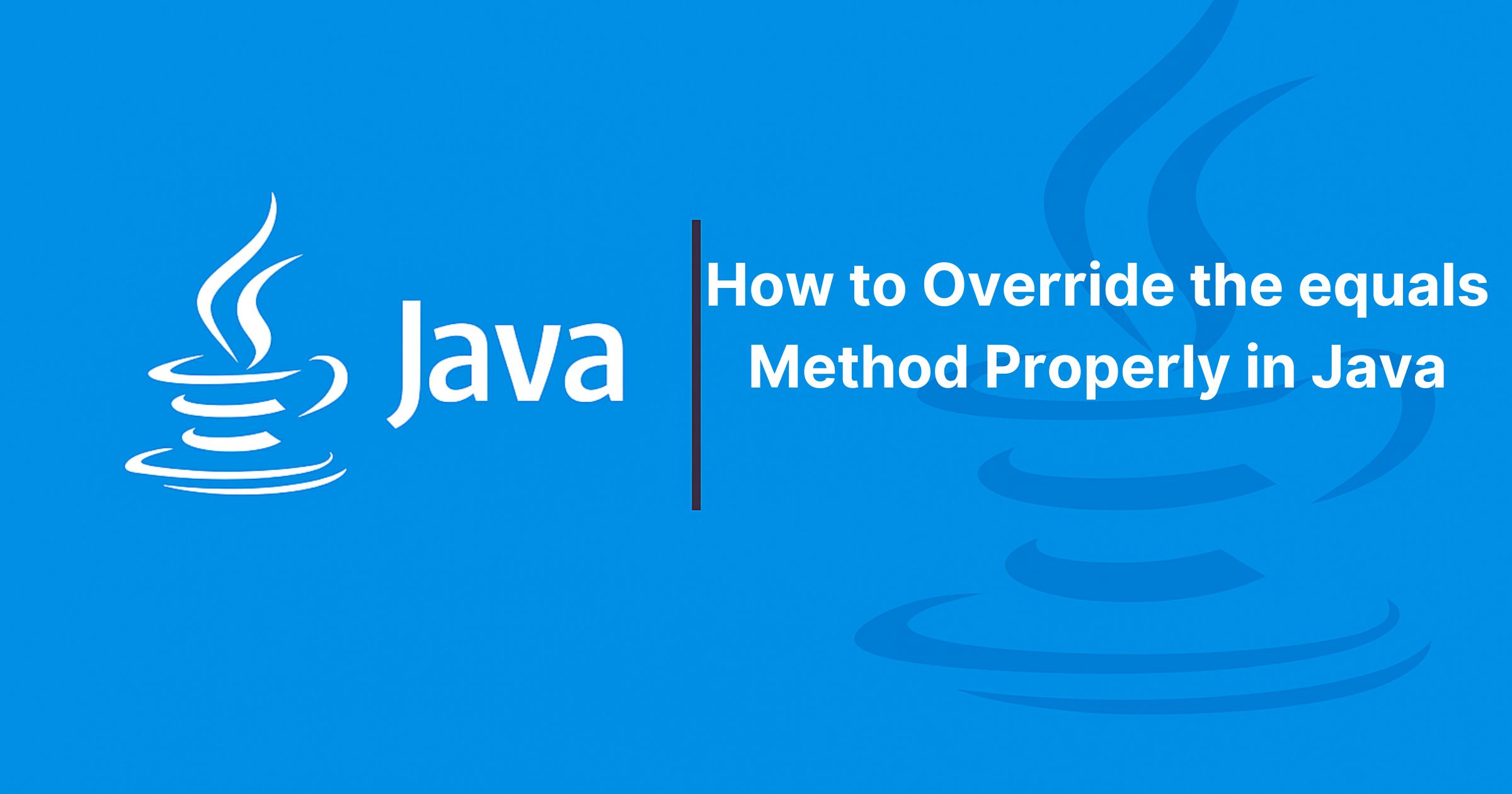 Read more about the article How to Override the equals Method Properly in Java