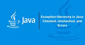 Read more about the article Exception Hierarchy in Java: Checked, Unchecked, and Errors
