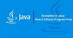 Read more about the article Exception in Java: How It Affects Program Flow
