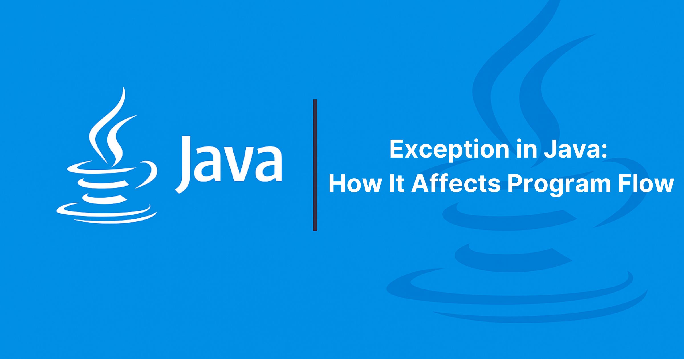 Read more about the article Exception in Java: How It Affects Program Flow