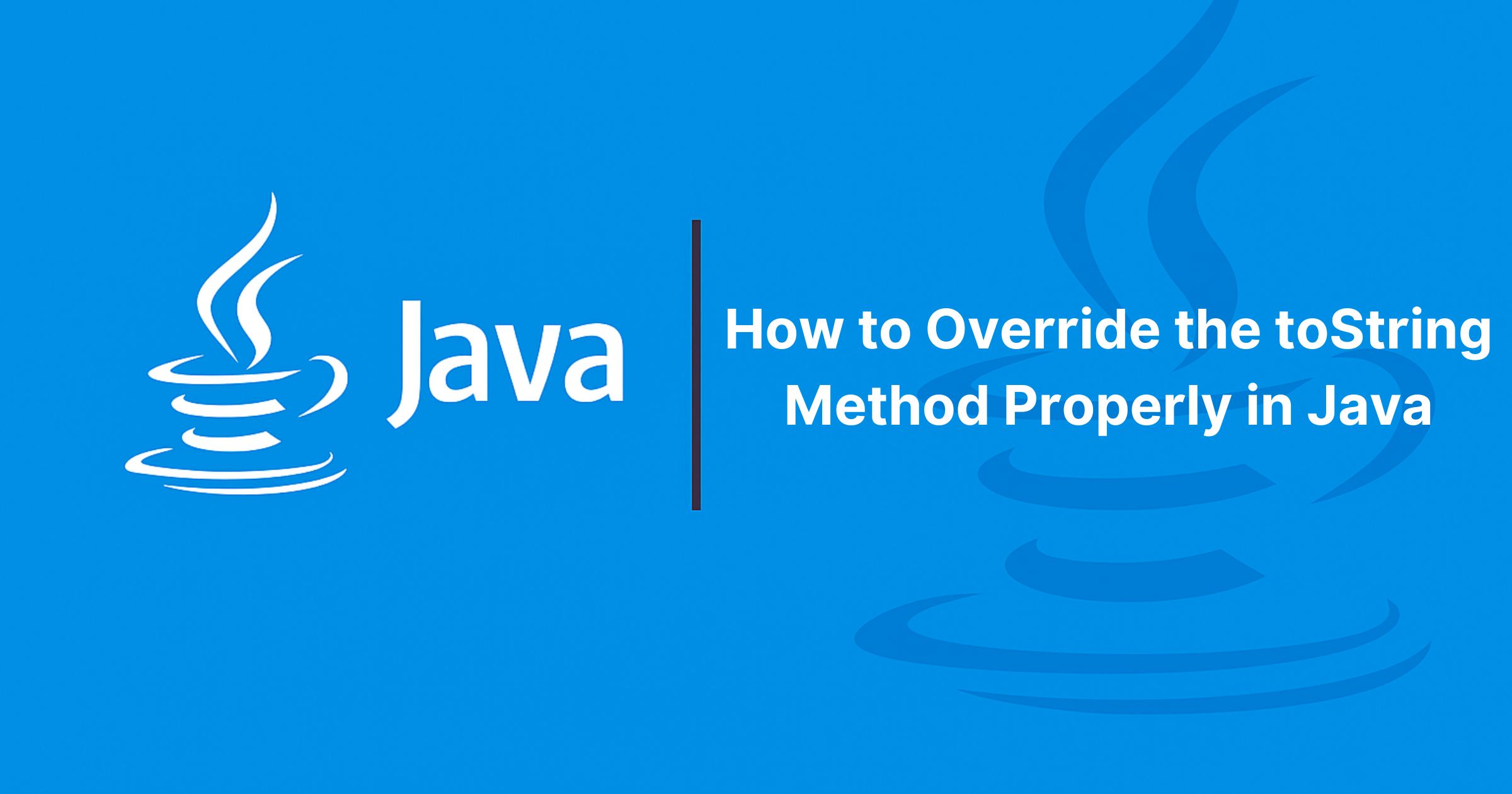 You are currently viewing How to Override the toString() Method Properly in Java